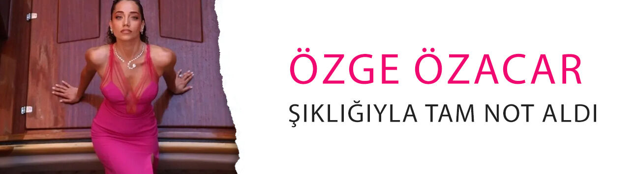 Özge Özacar dünyaca ünlü davette! Şıklığıyla tam not aldı
