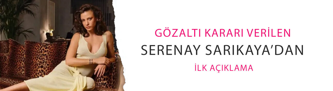 Gözaltı kararı verilen Serenay Sarıkaya’dan ilk açıklama: 'Ben iyiyim...'