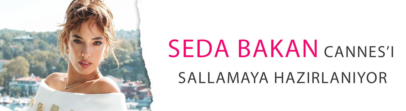 Seda Bakan Cannes’ı sallamaya hazırlanıyor! Kırmızı halı afet görecek