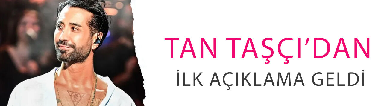 Hakkında gözaltı kararı verilmişti! Tan Taşçı’dan ilk açıklama geldi