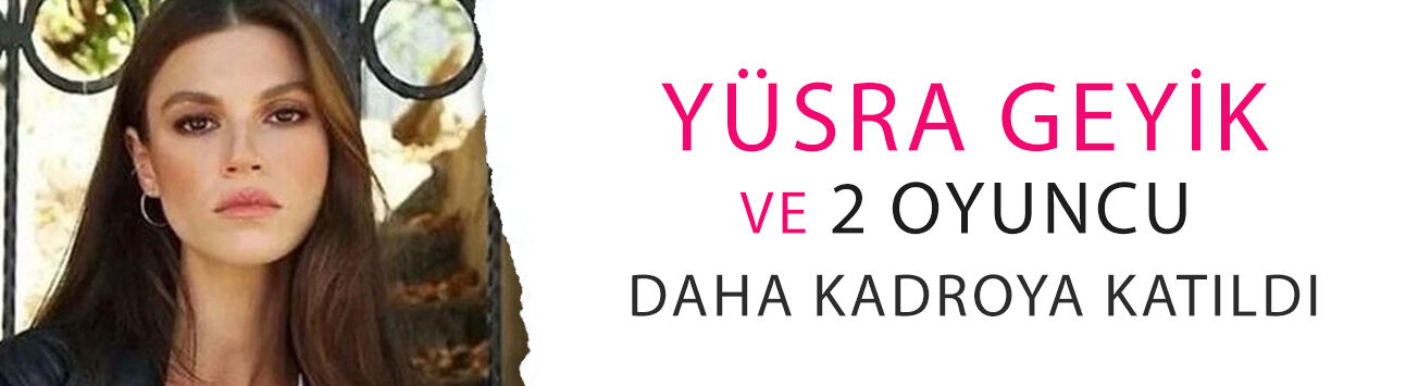 'Adana Günlükleri'nin adı değişti: Yüsra Geyik ve 2 oyuncu daha kadroya katıldı