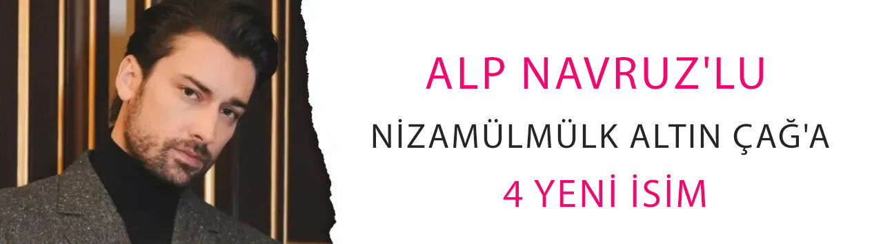 Alp Navruz'lu Nizamülmülk Altın Çağ'a 4 yeni isim: Heyecan dorukta