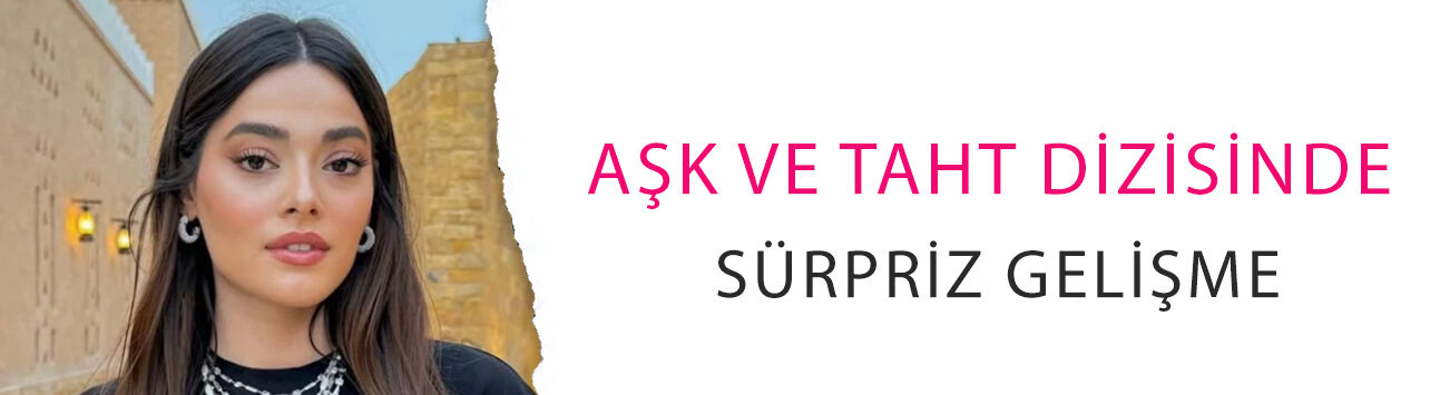 Aşk ve Taht dizisinde sürpriz gelişme! Simay Barlas Melike Hatun mu olacak?