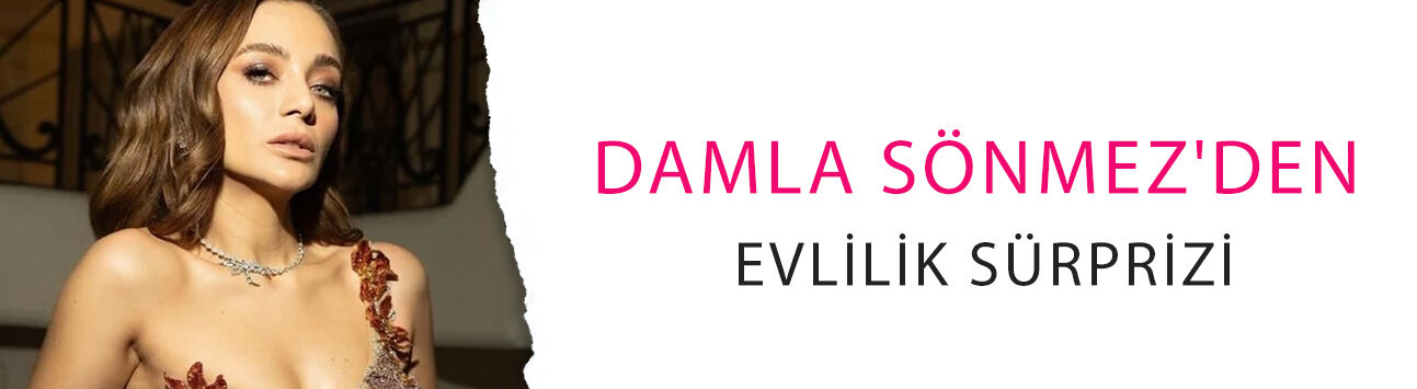 Damla Sönmez'den evlilik sürprizi! Nikah tarihi bile belli!