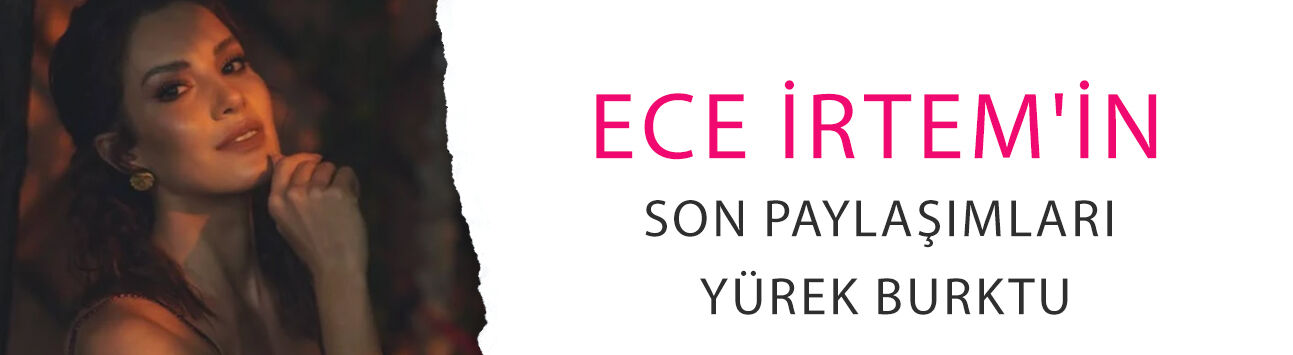 Bir gece önce 35 yaşına girmişti... Ece İrtem'in son paylaşımları yürek burktu