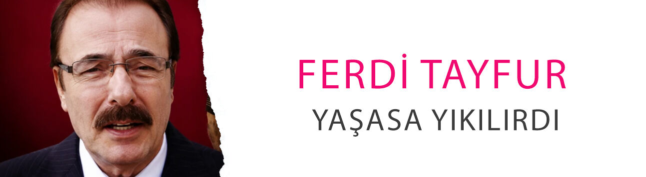 Ferdi Tayfur yaşasa yıkılırdı: Damadı hakkında 10 yıl hapis talebi
