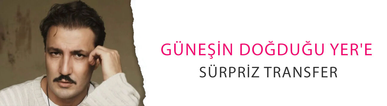 Güneşin Doğduğu Yer'e sürpriz transfer! İlker Yavuz kadroda