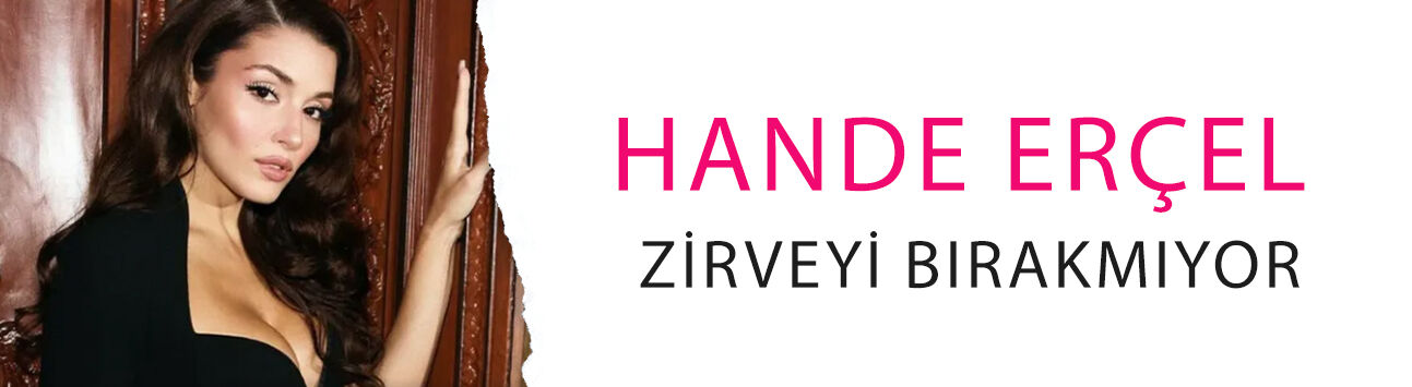 Hande Erçel zirveyi bırakmıyor: Türkiye ve Batı Asya'nın en trend ismi yine o!