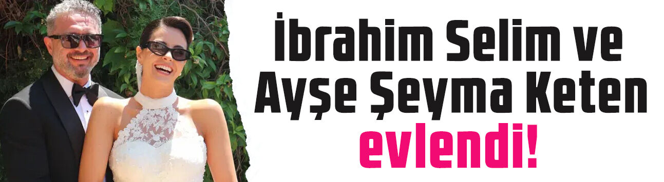 İbrahim Selim ile Ayşe Şeyma Keten evlendi! Nikaha ünlü akını