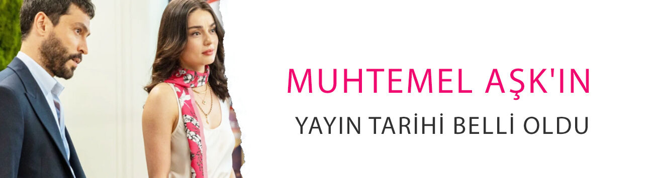 Muhtemel Aşk'ın yayın tarihi belli oldu! Ekran yolculuğuna başlıyor