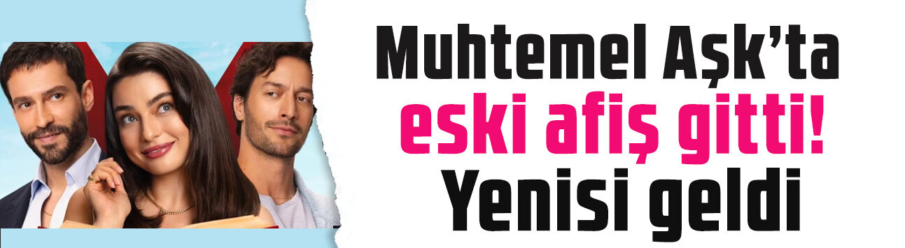Muhtemel Aşk dizisinde kriz! Eleştirilen ilk afiş çöpe gitti, yenisi geldi