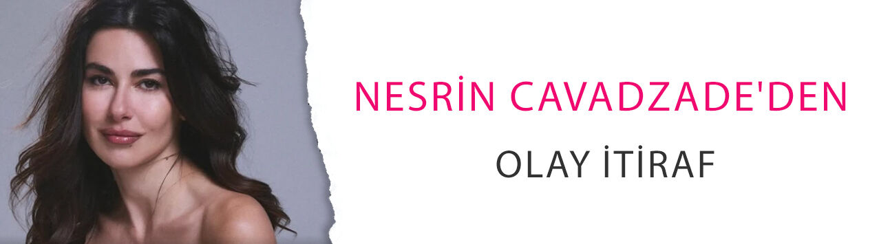 Nesrin Cavadzade'den olay itiraf: 'Terlikle ağlayan kadını oynamadım'