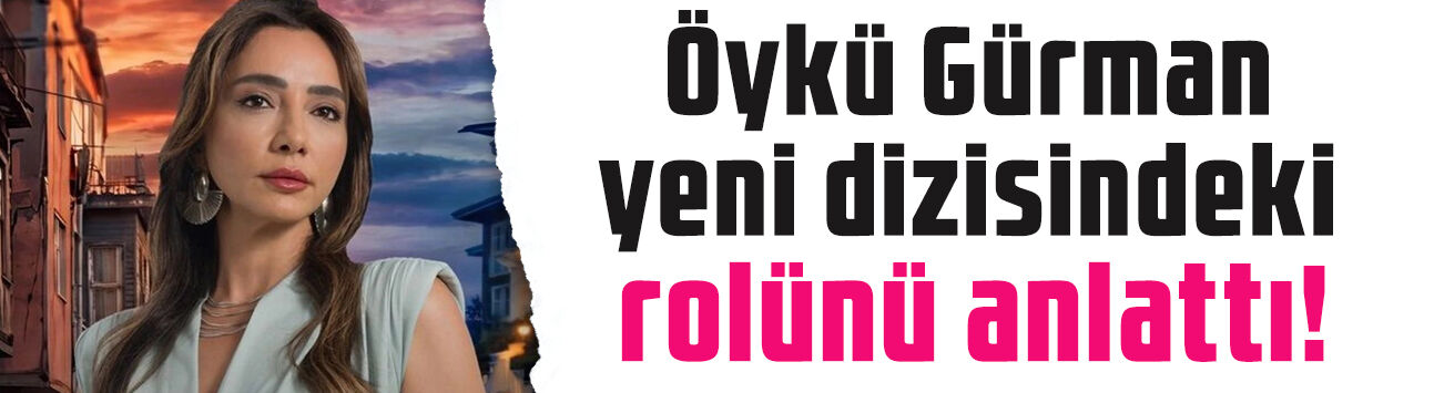 Öykü Gürman, Altı Üstü İstanbul'daki rolünü anlattı: Fahriye Toprak kimdir?
