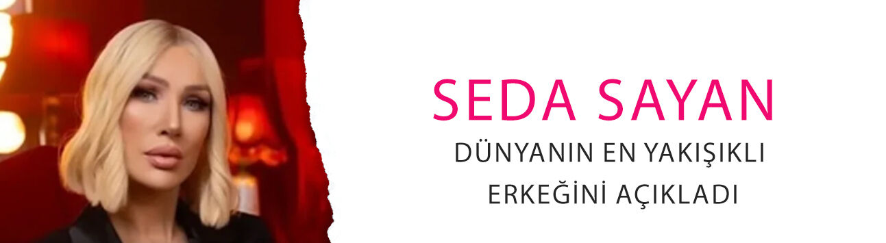 Seda Sayan dünyanın en yakışıklı erkeğini açıkladı: 'Çok çirkin ama...'