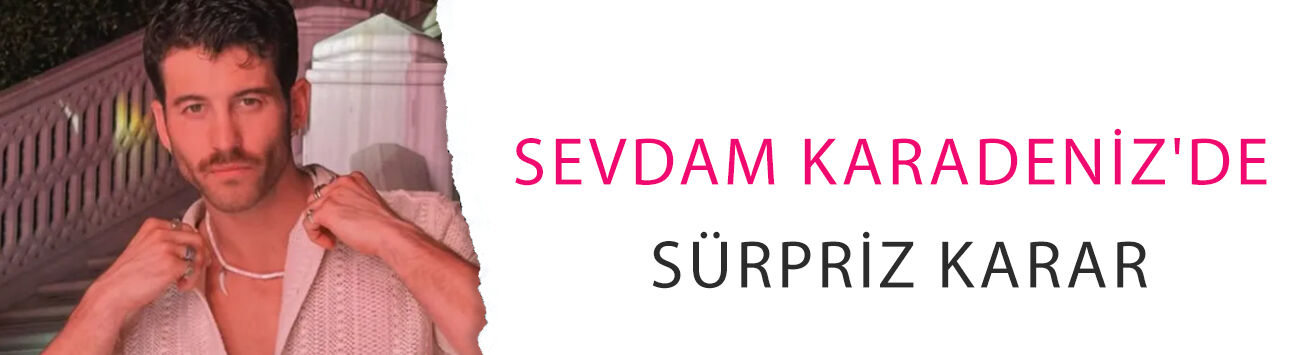 Sevdam Karadeniz'de sürpriz karar! Kuzey Alazlı rolü Erdem Adilce'nin oldu