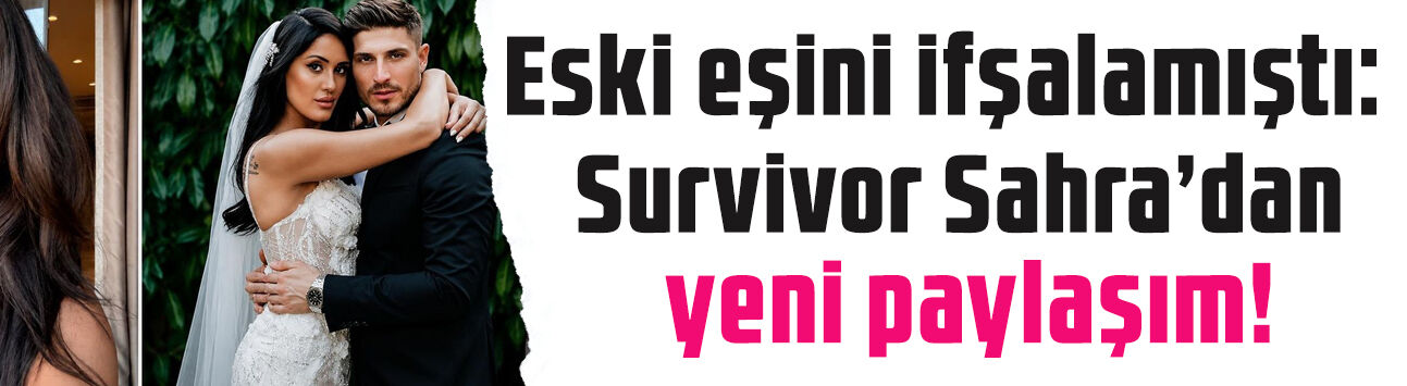 Eski kocasının aldattığını açıklamıştı! Survivor Sahra Işık'tan yeni paylaşım