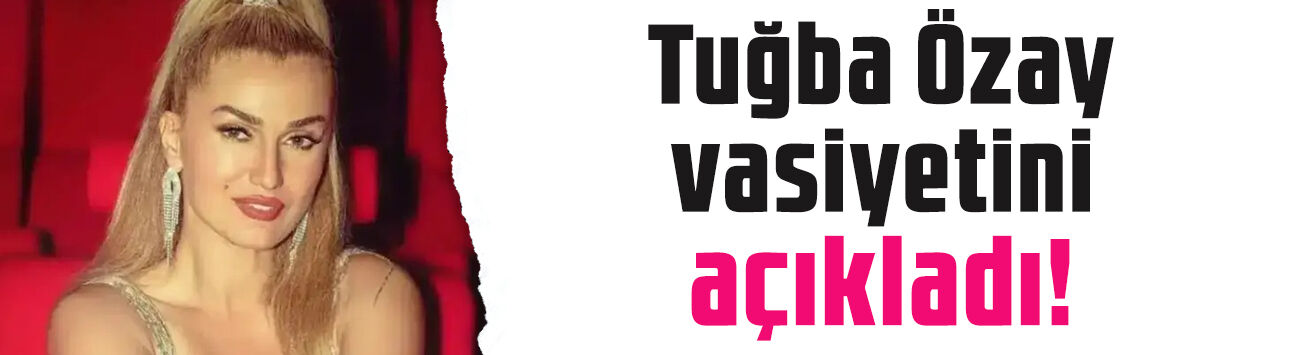 Tuğba Özay vasiyetini açıkladı! Servet değerindeki çiftliği oraya bırakacak