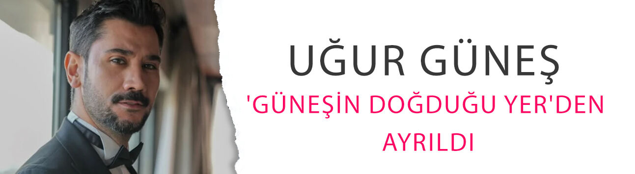 Sete günler kala kriz! Uğur Güneş 'Güneşin Doğduğu Yer'den ayrıldı