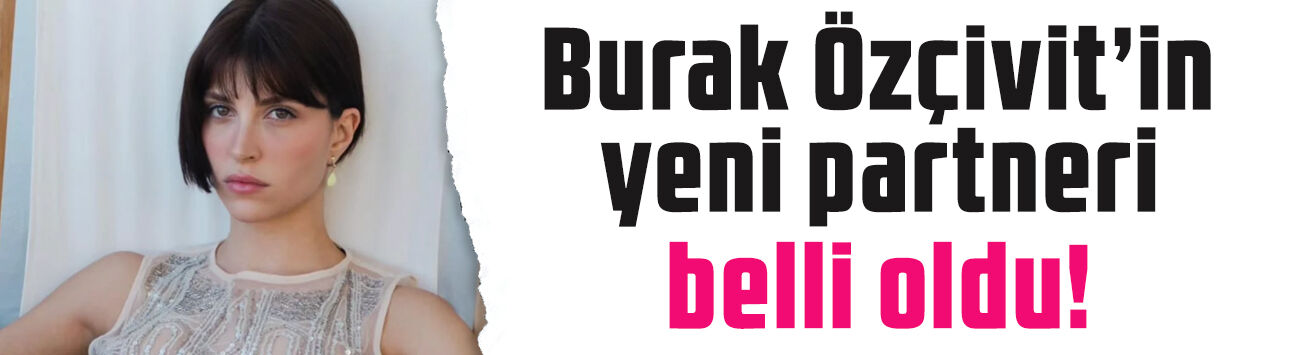 Burak Özçivit'in yeni partneri Beyza Gümülcine oldu