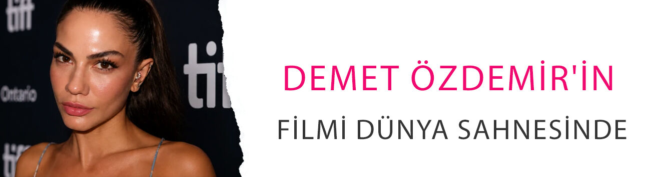 Demet Özdemir'in filmi dünya sahnesinde! Toronto Film Festivali'nden büyük haber