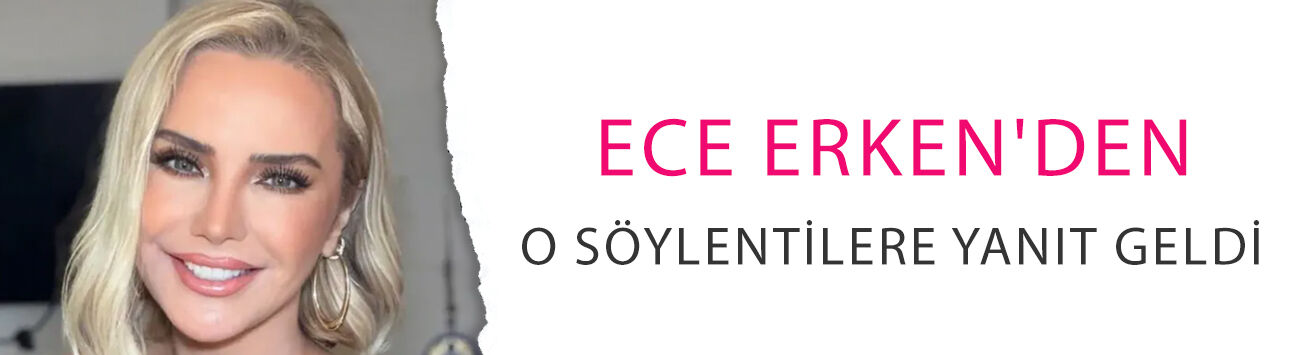 Evli iş insanıyla birlikte olduğu iddia edilmişti: Ece Erken'den o söylentilere yanıt geldi!