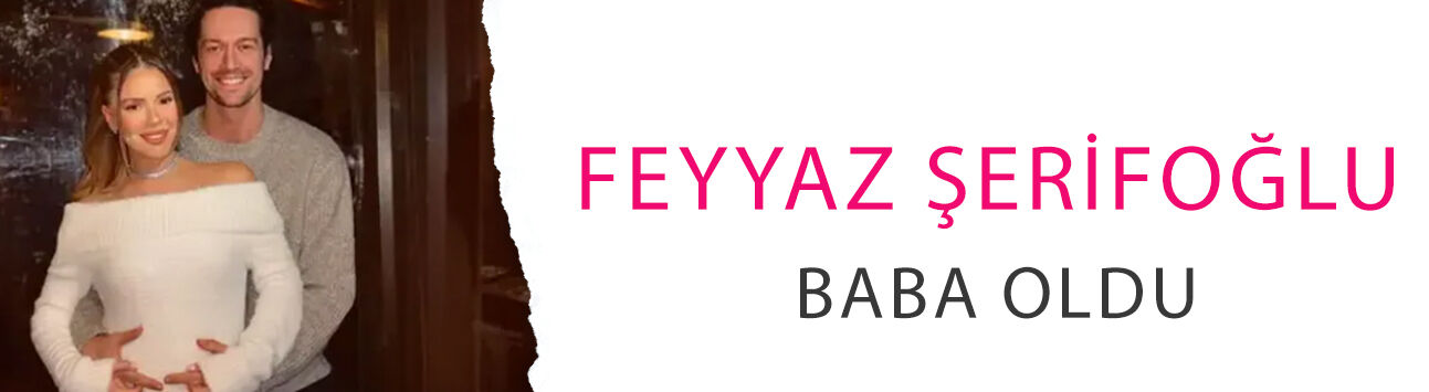 Muhtemel Aşk'ın Tolga'sı Feyyaz Şerifoğlu baba oldu! İşte Merve Dinçkol ile bebeklerine koydukları isim