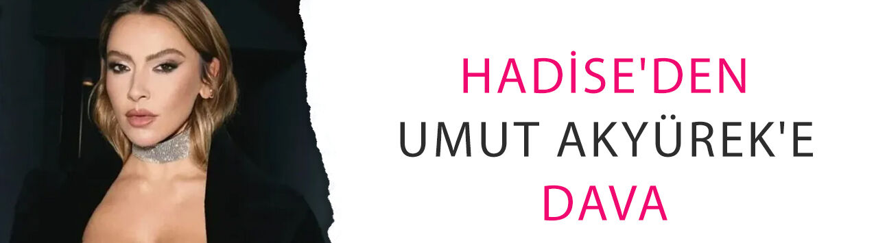 Sözleri pahalıya patladı! Hadise'den Umut Akyürek'e dava