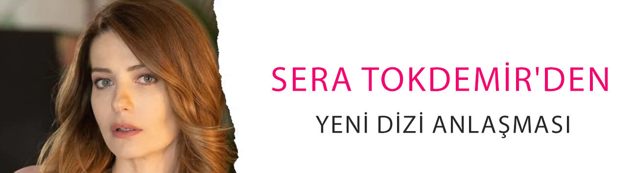 Sera Tokdemir'den yeni dizi anlaşması! Evlilik Güzeldir kadrosuna katıldı