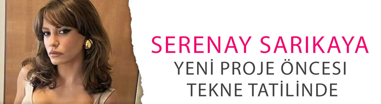 İki marka reklamıyla 75 milyon TL kazanmıştı: Serenay Sarıkaya yeni proje öncesi tekne tatilinde!
