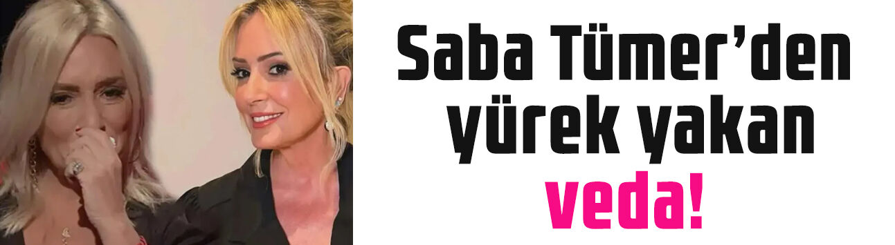 Saba Tümer'den yürek yakan veda: Babası Yalçın Tümer hayatını kaybetti