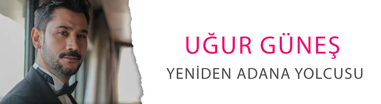 Uğur Güneş yeniden Adana yolcusu! 'Adana Ayazı' dizisinde baştol oldu