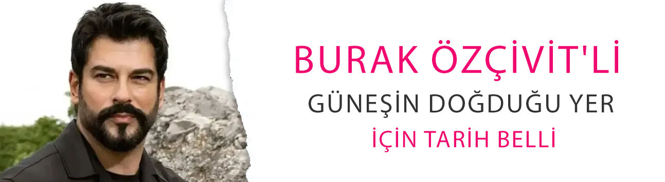 Bir Zamanlar Çukurova’nın tahtına geliyor! Burak Özçivit'li Güneşin Doğduğu Yer için tarih belli