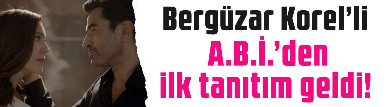 Kenan İmirzalıoğlu ve Bergüzar Korel’li A.B.İ.’nin tarihi belli oldu: İlk tanıtım da geldi