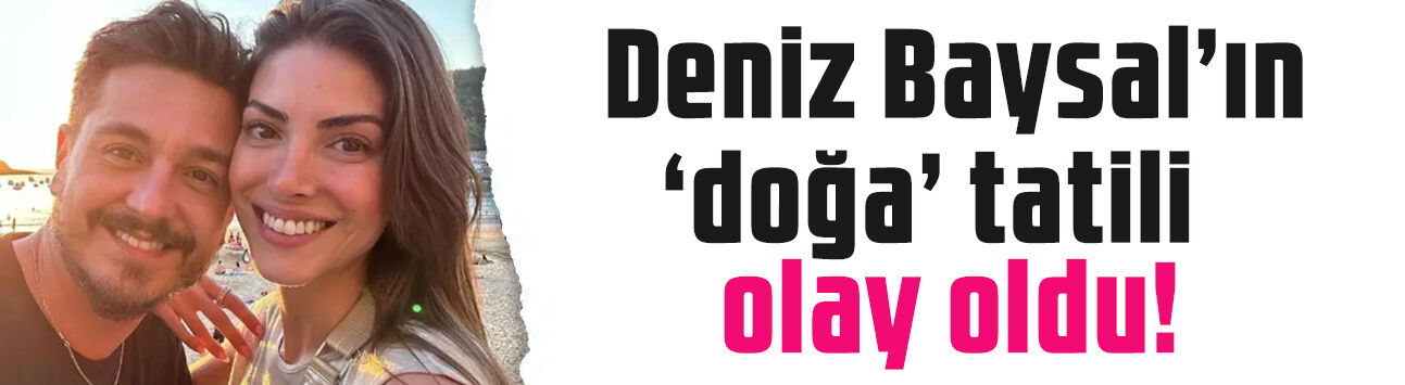 Boşanma iddialarıyla gündeme gelmişti: Deniz Baysal kendini doğaya bıraktı!