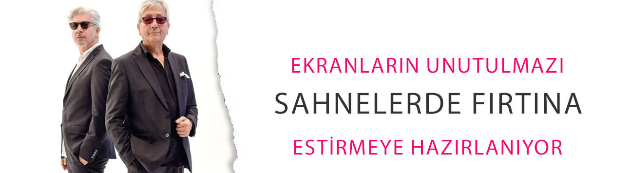 Ekranların unutulmazı sahnelerde fırtına estirmeye hazırlanıyor!