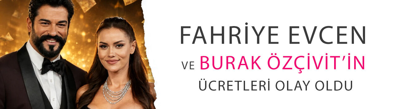 Fahriye Evcen ve Burak Özçivit’in ücretleri olay oldu! Bir haftada 7 milyon TL