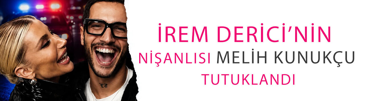 İrem Derici’nin nişanlısı Melih Kunukçu tutuklandı! Avukatından ilk açıklama