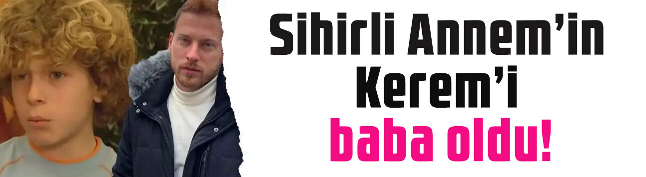 Bir dönemin sempatik çocuk oyuncusuydu: Sihirli Annem'in Kerem'i Michele Cedolin baba oldu!