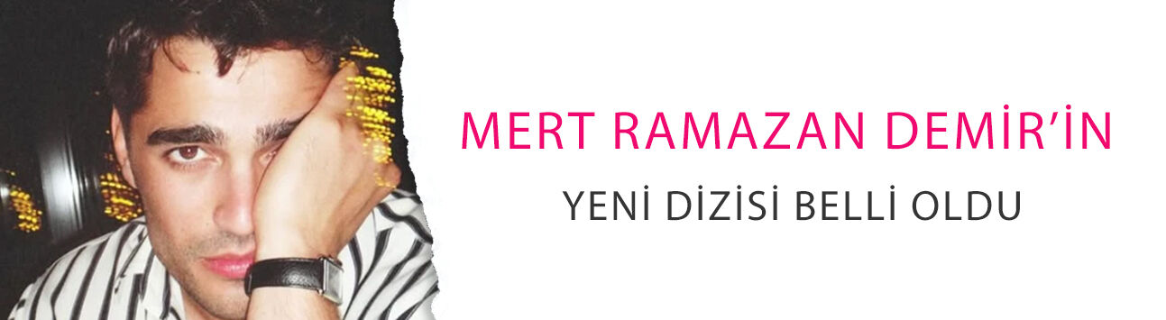 Mert Ramazan Demir’in yeni dizisi belli oldu! “Susuz Yaz”da sürpriz rol