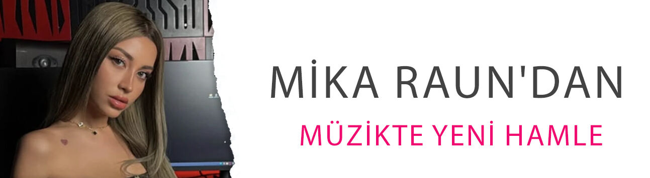 Mika Raun'dan müzikte yeni hamle! 'My Type' şarkısını klibiyle yayınladı