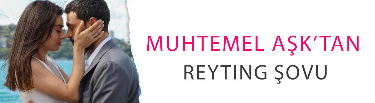 Muhtemel Aşk’tan reyting şovu! İki kategoride rakiplerini geçti