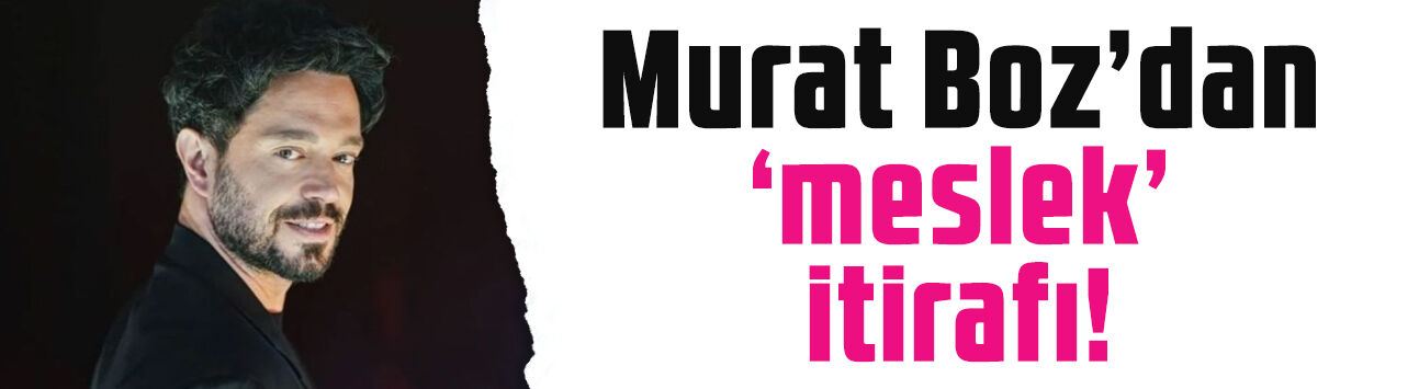 Murat Boz'dan 'meslek' itirafı! 'Babama kalsa topçu oluyordum'