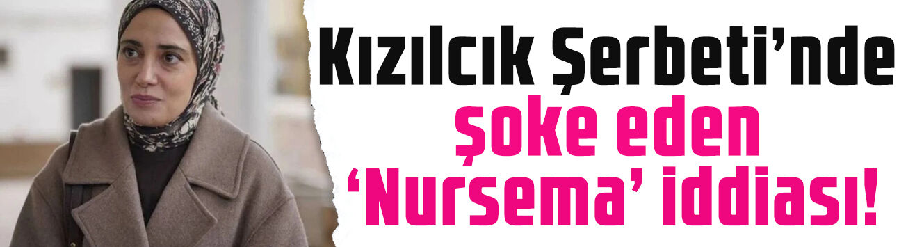 Kızılcık Şerbeti’nde şoke eden Nursema iddiası: O fotoğraf sonrası ölüm senaryosu yazılmış