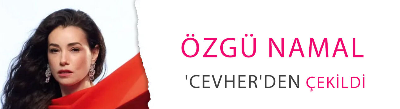 Özgü Namal 'Cevher'den çekildi! Başrolün ardından yönetmen de projeye veda etti