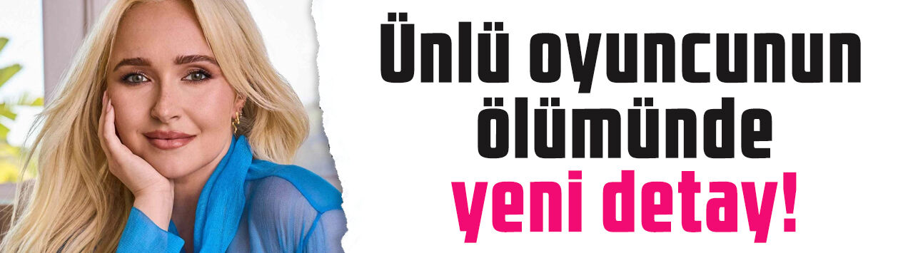 Hayden Panettiere'nin ölümünde sır perdesi aralanıyor! Kaldığı dairede bulundu