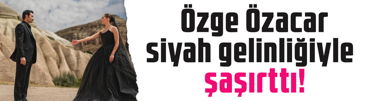 Özge Özacar siyah gelinliğiyle şaşırttı! Murat Ünalmış’la yeni dizisinden ilk görüntüler geldi