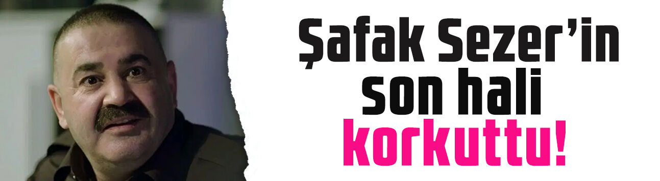Şafak Sezer'in son hali korkuttu! Adeta iğne ipliğe döndü: 'Bir hastalığı mı var?'
