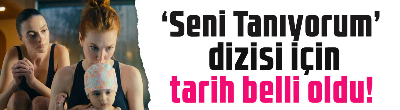 Netflix dizisi Seni Tanıyorum için tarih belli oldu! Elçin Sangu ve Melis Sezen başrolde