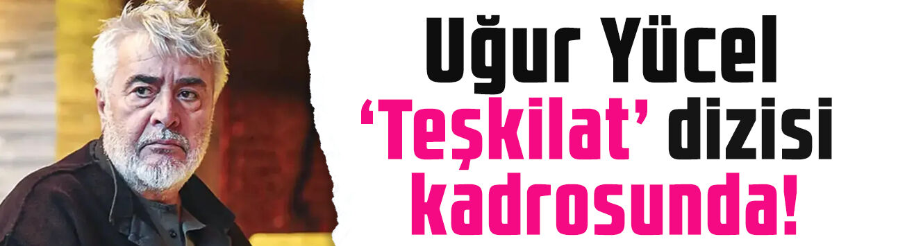 Teşkilat’a bomba transfer! Uğur Yücel’in rolü de belli oldu