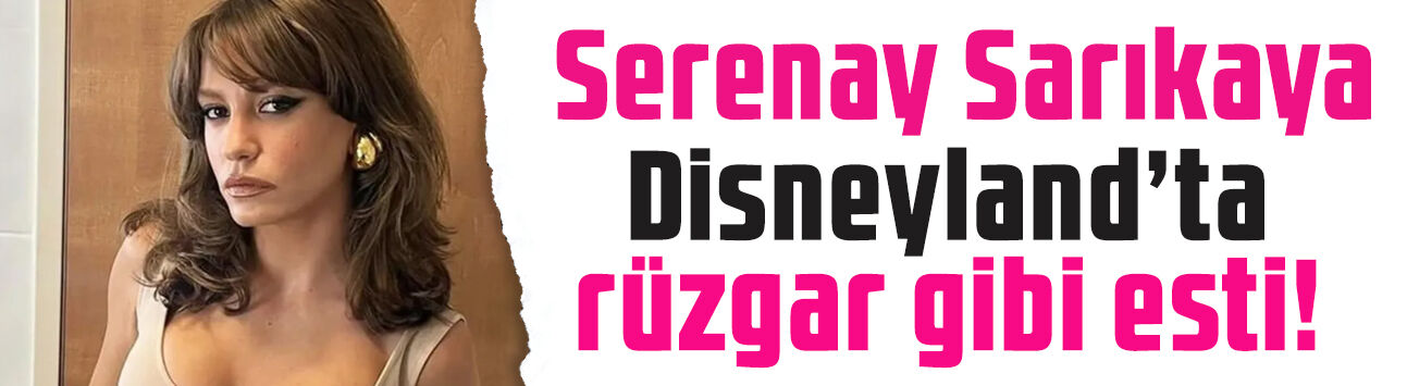 Serenay Sarıkaya, Disneyland'ta çocuklar gibi eğlendi! Yüzüne yaptırdığı boyalar olay oldu